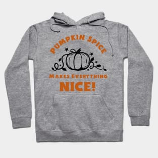 Pumpkin Spice Makes Everything Nice! Hoodie